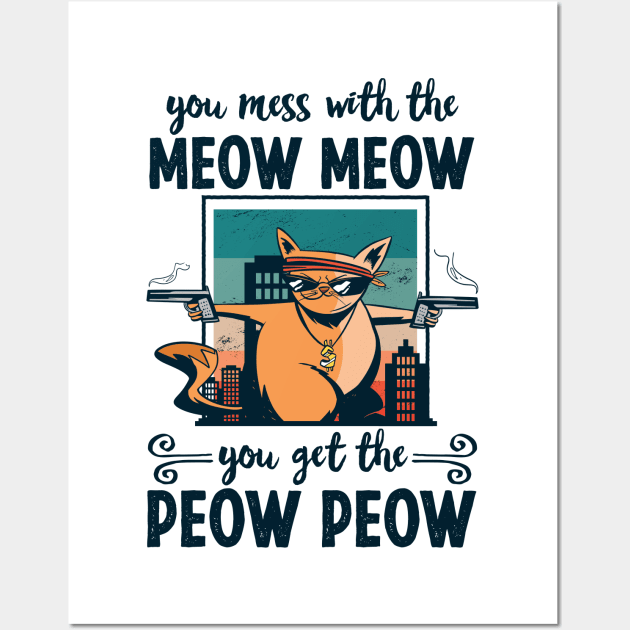 You mess with the Meow Meow you get the Peow Peow Wall Art by qwertydesigns